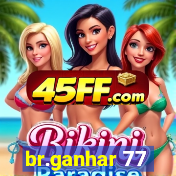 br.ganhar 77